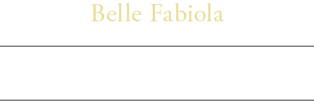 Belle Fabiola 〈ベル ファビオラ〉